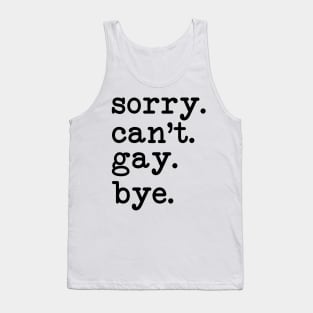 Sorry Can't Gay Bye Tank Top